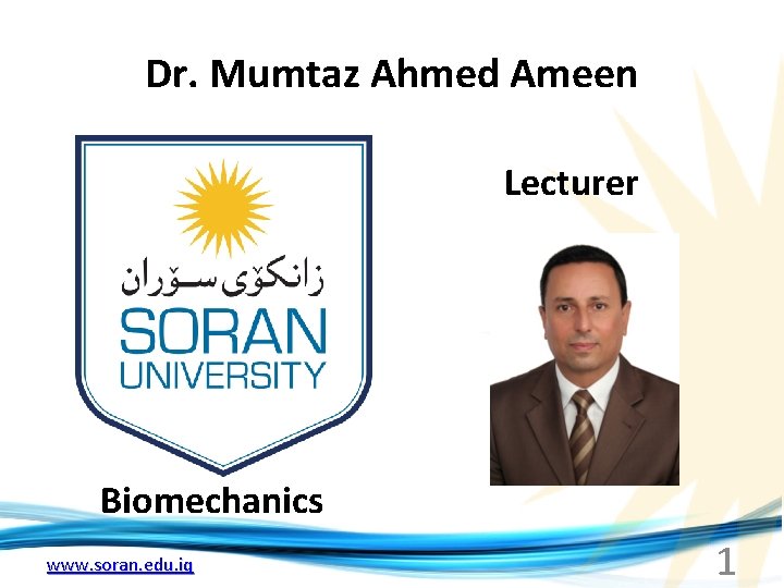 Dr. Mumtaz Ahmed Ameen Lecturer Biomechanics www. soran. edu. iq 1 