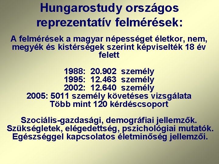 Hungarostudy országos reprezentatív felmérések: A felmérések a magyar népességet életkor, nem, megyék és kistérségek