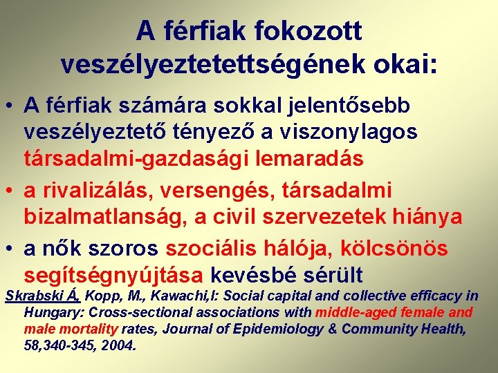 A férfiak fokozott veszélyeztetettségének okai: • A férfiak számára sokkal jelentősebb veszélyeztető tényező a