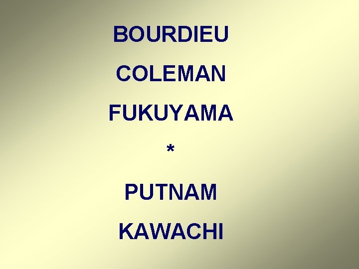 BOURDIEU COLEMAN FUKUYAMA * PUTNAM KAWACHI 