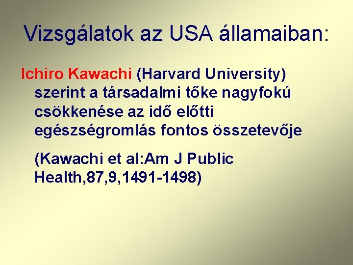 Vizsgálatok az USA államaiban: Ichiro Kawachi (Harvard University) szerint a társadalmi tőke nagyfokú csökkenése