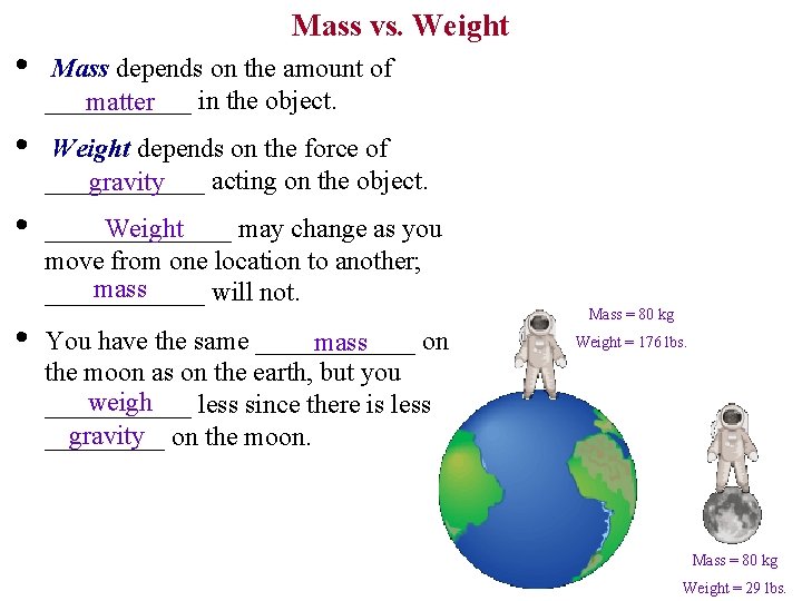 Mass vs. Weight • Mass depends on the amount of ______ in the object.
