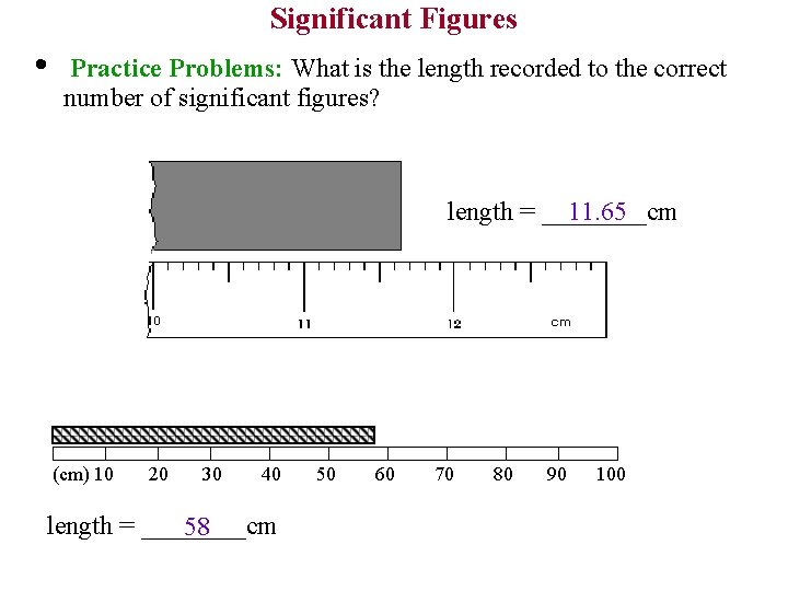 Significant Figures • Practice Problems: What is the length recorded to the correct number