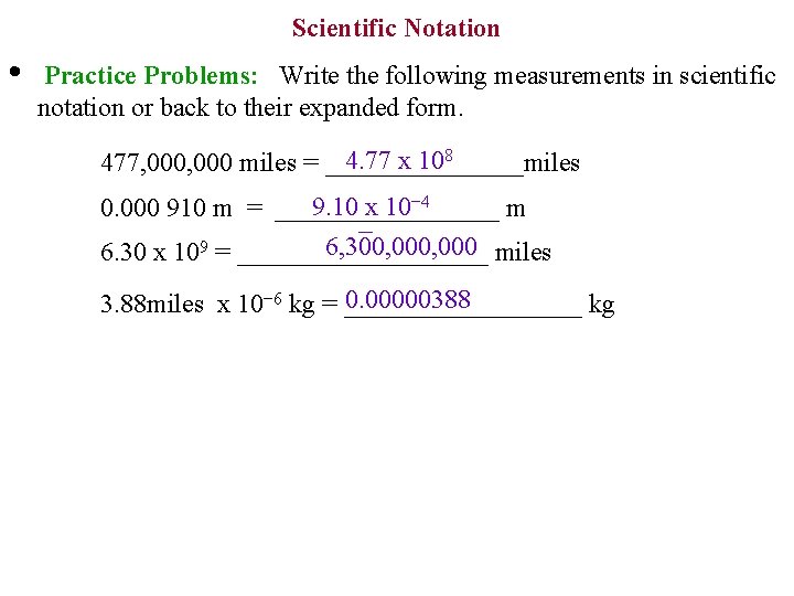 Scientific Notation • Practice Problems: Write the following measurements in scientific notation or back