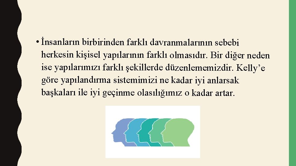  • İnsanların birbirinden farklı davranmalarının sebebi herkesin kişisel yapılarının farklı olmasıdır. Bir diğer
