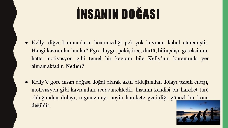 İNSANIN DOĞASI Kelly, diğer kuramcıların benimsediği pek çok kavramı kabul etmemiştir. Hangi kavramlar bunlar?