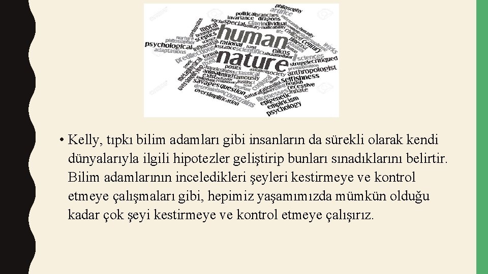  • Kelly, tıpkı bilim adamları gibi insanların da sürekli olarak kendi dünyalarıyla ilgili