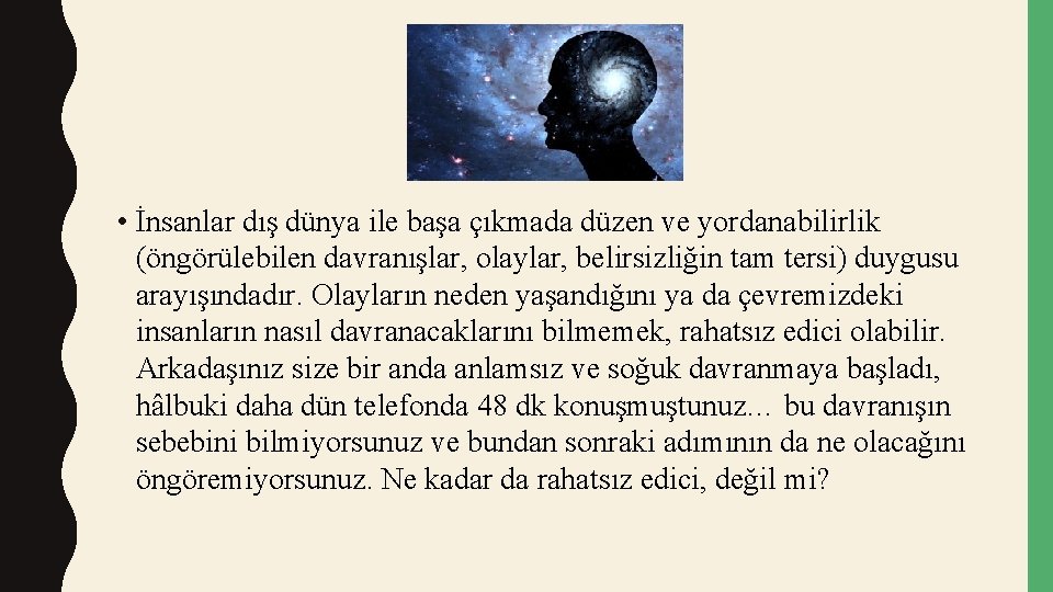  • İnsanlar dış dünya ile başa çıkmada düzen ve yordanabilirlik (öngörülebilen davranışlar, olaylar,