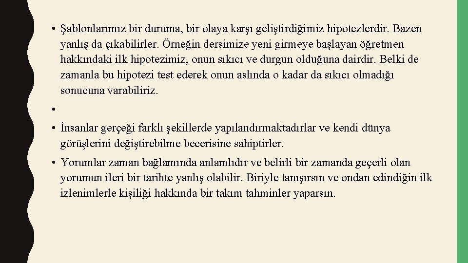  • Şablonlarımız bir duruma, bir olaya karşı geliştirdiğimiz hipotezlerdir. Bazen yanlış da çıkabilirler.