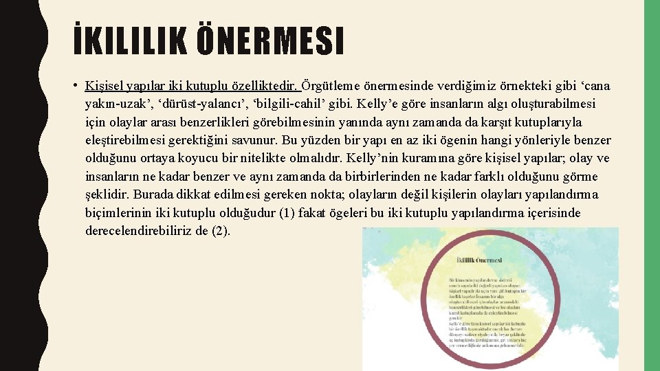 İKILILIK ÖNERMESI • Kişisel yapılar iki kutuplu özelliktedir. Örgütleme önermesinde verdiğimiz örnekteki gibi ‘cana