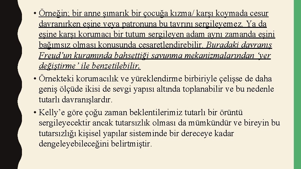  • Örneğin; bir anne şımarık bir çocuğa kızma/ karşı koymada cesur davranırken eşine