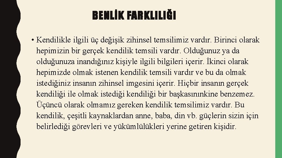 BENLİK FARKLILIĞI • Kendilikle ilgili üç değişik zihinsel temsilimiz vardır. Birinci olarak hepimizin bir