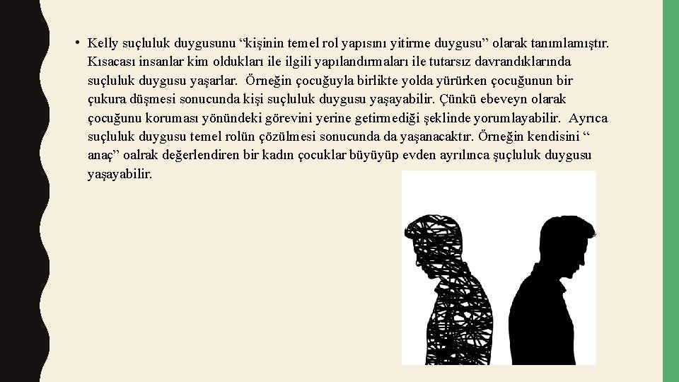  • Kelly suçluluk duygusunu “kişinin temel rol yapısını yitirme duygusu” olarak tanımlamıştır. Kısacası
