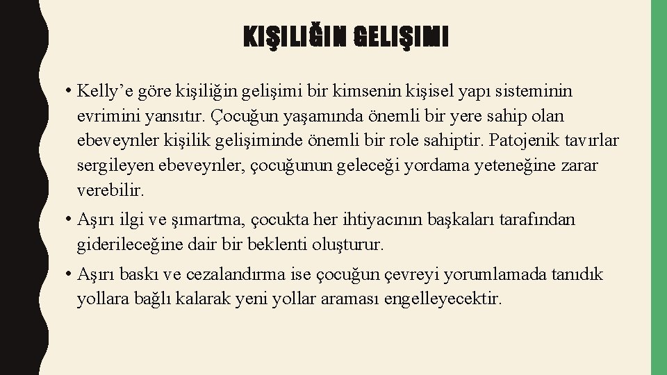 KIŞILIĞIN GELIŞIMI • Kelly’e göre kişiliğin gelişimi bir kimsenin kişisel yapı sisteminin evrimini yansıtır.