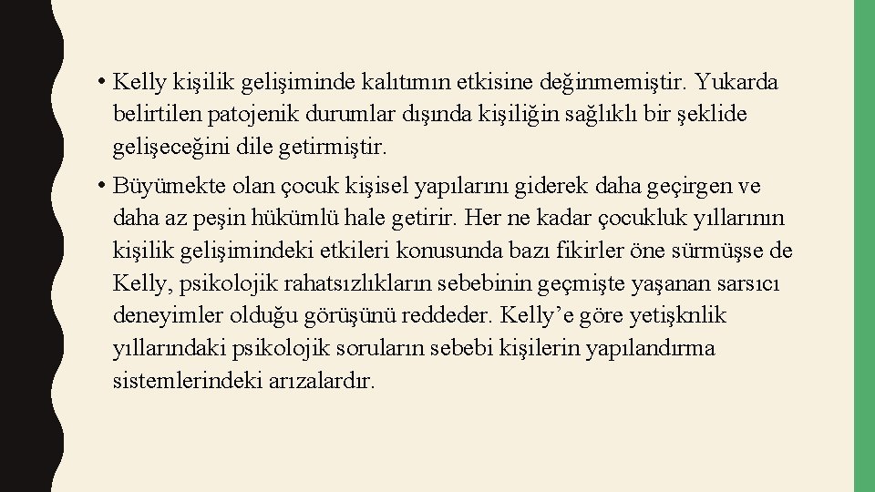  • Kelly kişilik gelişiminde kalıtımın etkisine değinmemiştir. Yukarda belirtilen patojenik durumlar dışında kişiliğin