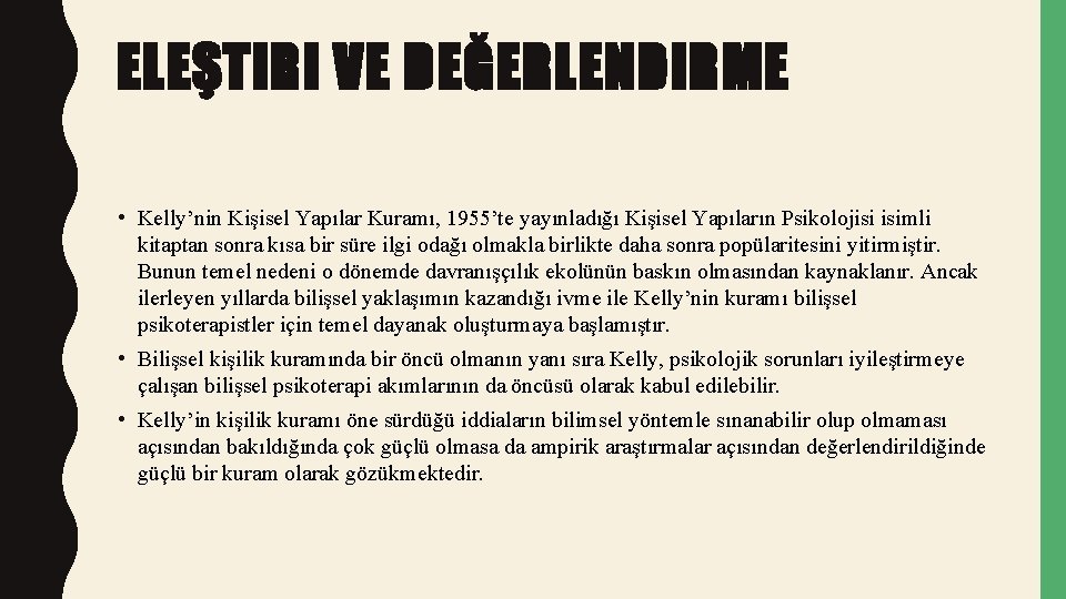 ELEŞTIRI VE DEĞERLENDIRME • Kelly’nin Kişisel Yapılar Kuramı, 1955’te yayınladığı Kişisel Yapıların Psikolojisi isimli