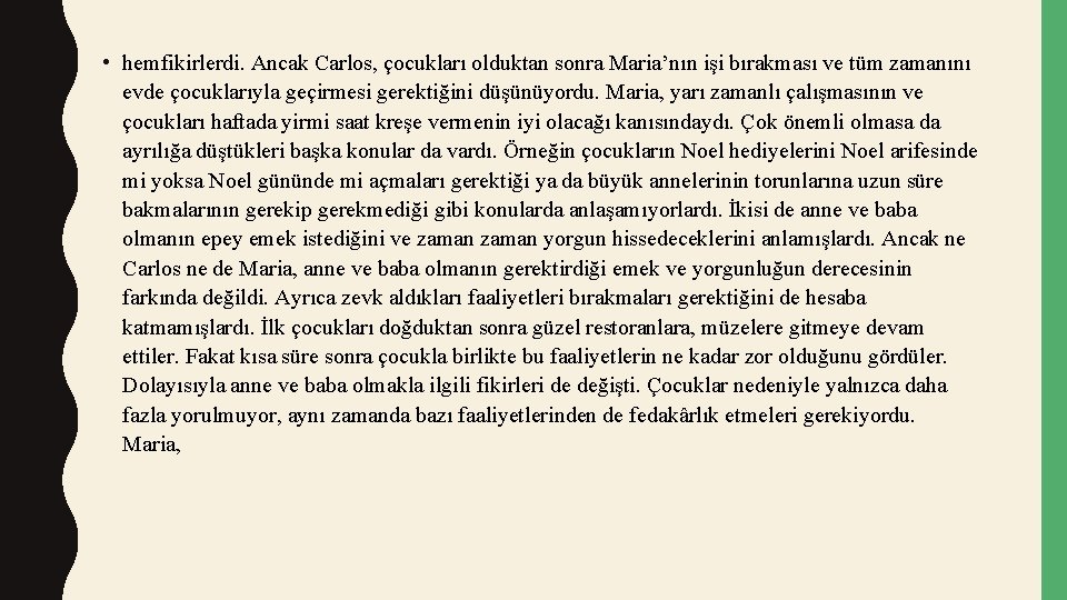 • hemfikirlerdi. Ancak Carlos, çocukları olduktan sonra Maria’nın işi bırakması ve tüm zamanını