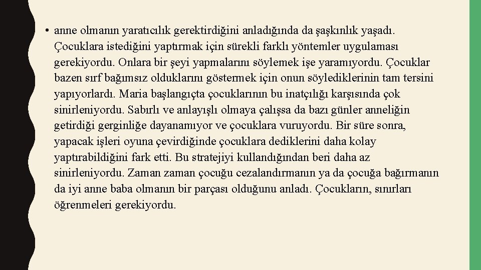  • anne olmanın yaratıcılık gerektirdiğini anladığında da şaşkınlık yaşadı. Çocuklara istediğini yaptırmak için