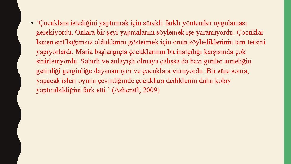  • ‘Çocuklara istediğini yaptırmak için sürekli farklı yöntemler uygulaması gerekiyordu. Onlara bir şeyi