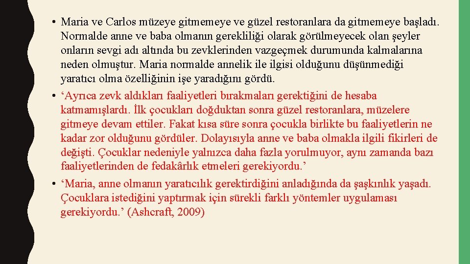  • Maria ve Carlos müzeye gitmemeye ve güzel restoranlara da gitmemeye başladı. Normalde