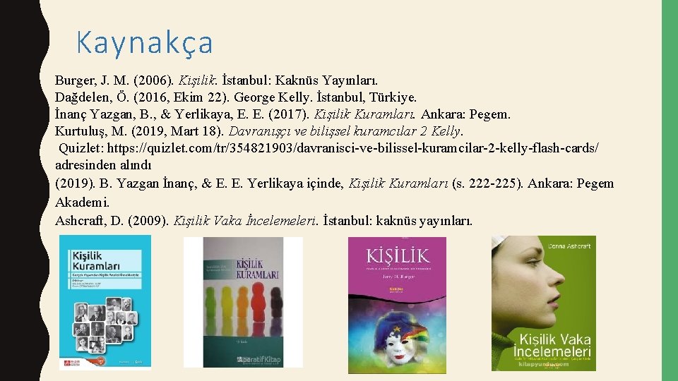 Kaynakça Burger, J. M. (2006). Kişilik. İstanbul: Kaknüs Yayınları. Dağdelen, Ö. (2016, Ekim 22).