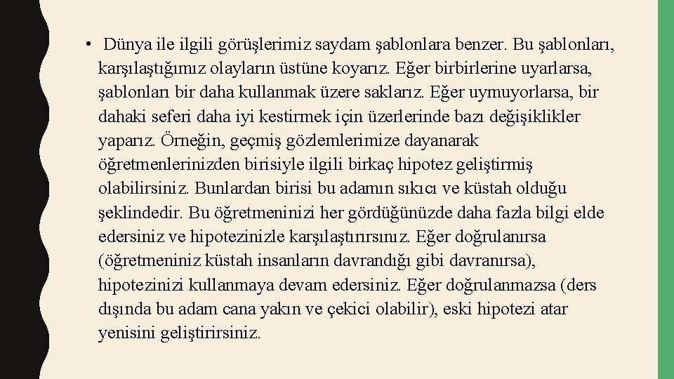  • Dünya ile ilgili görüşlerimiz saydam şablonlara benzer. Bu şablonları, karşılaştığımız olayların üstüne