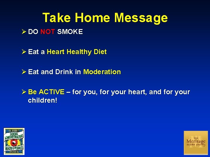 Take Home Message Ø DO NOT SMOKE Ø Eat a Heart Healthy Diet Ø