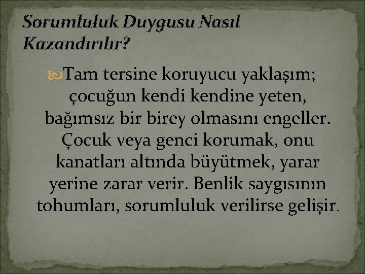 Sorumluluk Duygusu Nasıl Kazandırılır? Tam tersine koruyucu yaklaşım; çocuğun kendine yeten, bağımsız birey olmasını