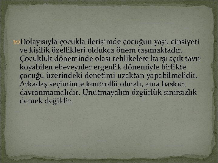  Dolayısıyla çocukla iletişimde çocuğun yaşı, cinsiyeti ve kişilik özellikleri oldukça önem taşımaktadır. Çocukluk