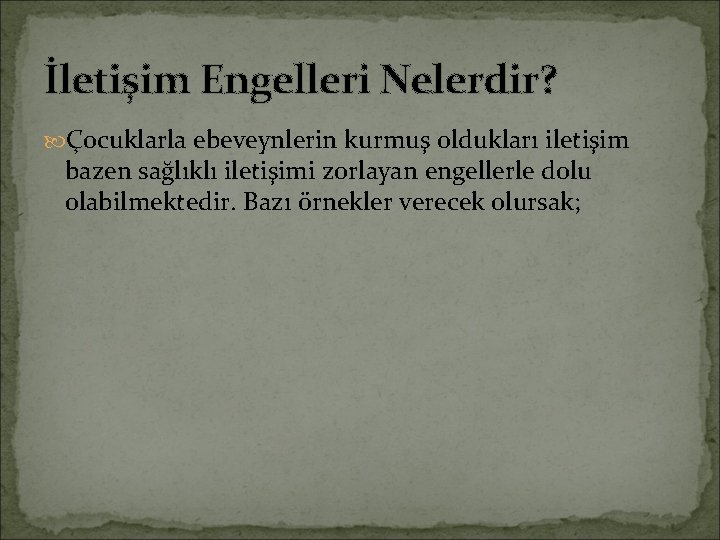 İletişim Engelleri Nelerdir? Çocuklarla ebeveynlerin kurmuş oldukları iletişim bazen sağlıklı iletişimi zorlayan engellerle dolu