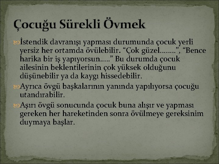 Çocuğu Sürekli Övmek İstendik davranışı yapması durumunda çocuk yerli yersiz her ortamda övülebilir. “Çok