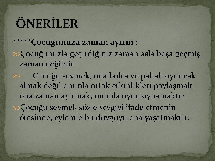 ÖNERİLER *****Çocuğunuza zaman ayırın : Çocuğunuzla geçirdiğiniz zaman asla boşa geçmiş zaman değildir. Çocuğu