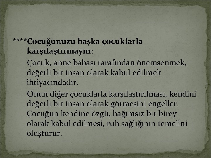 ****Çocuğunuzu başka çocuklarla karşılaştırmayın: Çocuk, anne babası tarafından önemsenmek, değerli bir insan olarak kabul