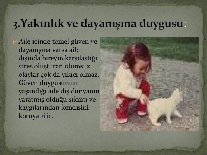 3. Yakınlık ve dayanışma duygusu: Aile içinde temel güven ve dayanışma varsa aile dışında