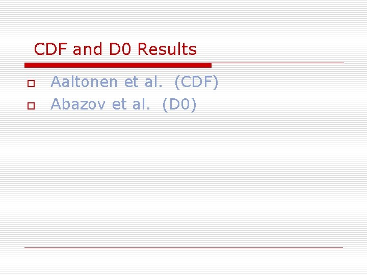 CDF and D 0 Results o o Aaltonen et al. (CDF) Abazov et al.