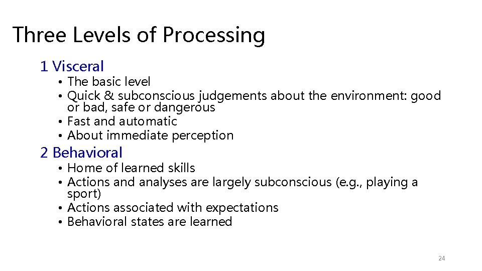 Three Levels of Processing 1 Visceral • The basic level • Quick & subconscious