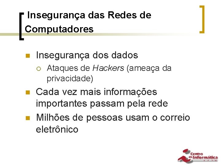 Insegurança das Redes de Computadores n Insegurança dos dados ¡ n n Ataques de