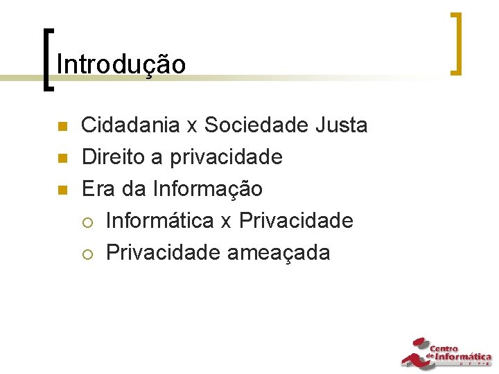 Introdução n n n Cidadania x Sociedade Justa Direito a privacidade Era da Informação