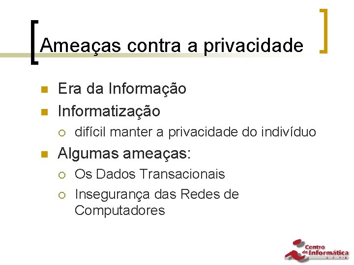 Ameaças contra a privacidade n n Era da Informação Informatização ¡ n difícil manter