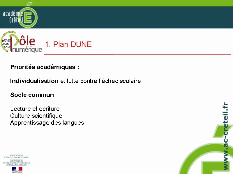 1. Plan DUNE Priorités académiques : Individualisation et lutte contre l’échec scolaire Socle commun