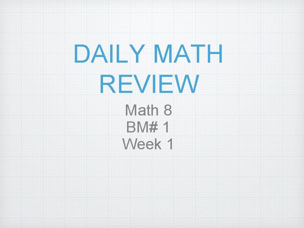 DAILY MATH REVIEW Math 8 BM# 1 Week 1 