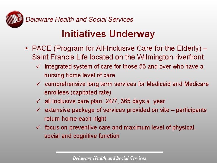 Initiatives Underway • PACE (Program for All-Inclusive Care for the Elderly) – Saint Francis