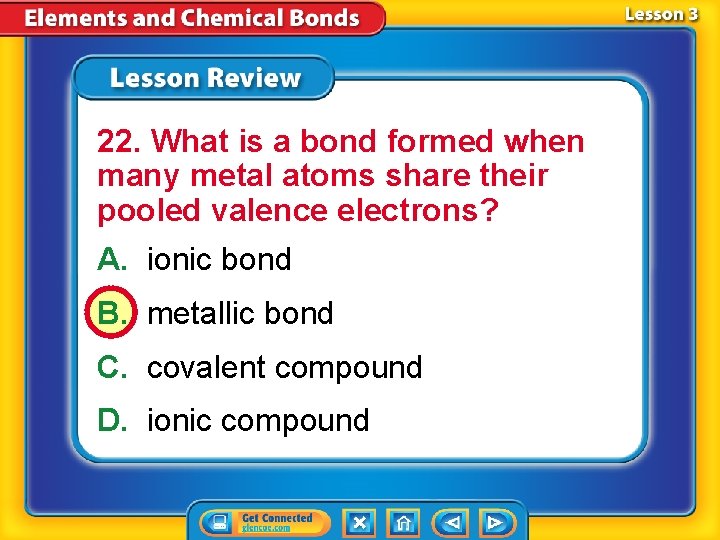 22. What is a bond formed when many metal atoms share their pooled valence