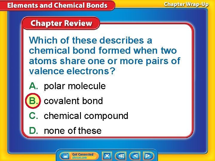 Which of these describes a chemical bond formed when two atoms share one or