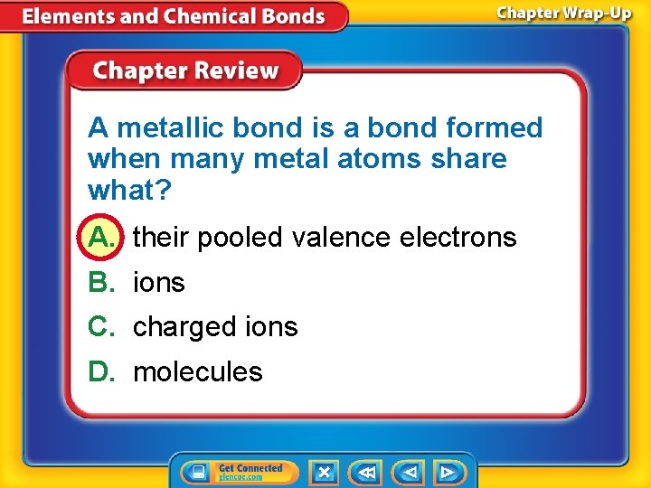 A metallic bond is a bond formed when many metal atoms share what? A.