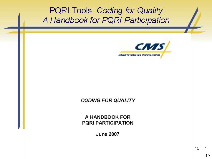 PQRI Tools: Coding for Quality A Handbook for PQRI Participation Procurement Sensitive 15 15