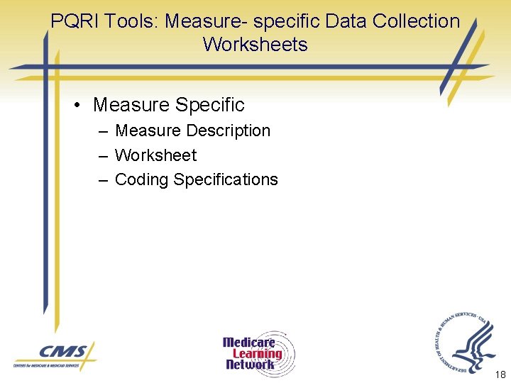PQRI Tools: Measure- specific Data Collection Worksheets • Measure Specific – Measure Description –