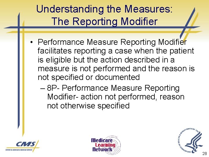 Understanding the Measures: The Reporting Modifier • Performance Measure Reporting Modifier facilitates reporting a