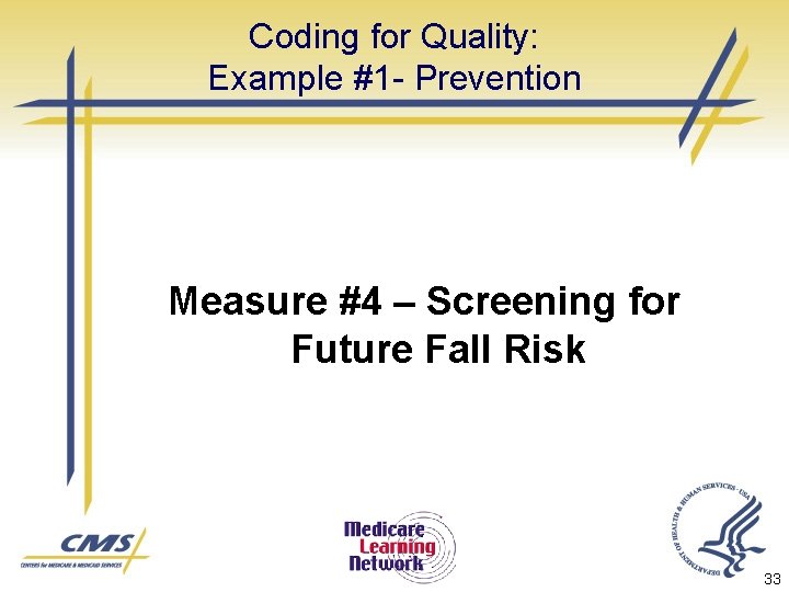 Coding for Quality: Example #1 - Prevention Measure #4 – Screening for Future Fall