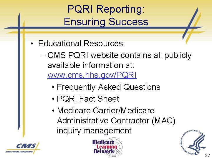PQRI Reporting: Ensuring Success • Educational Resources – CMS PQRI website contains all publicly